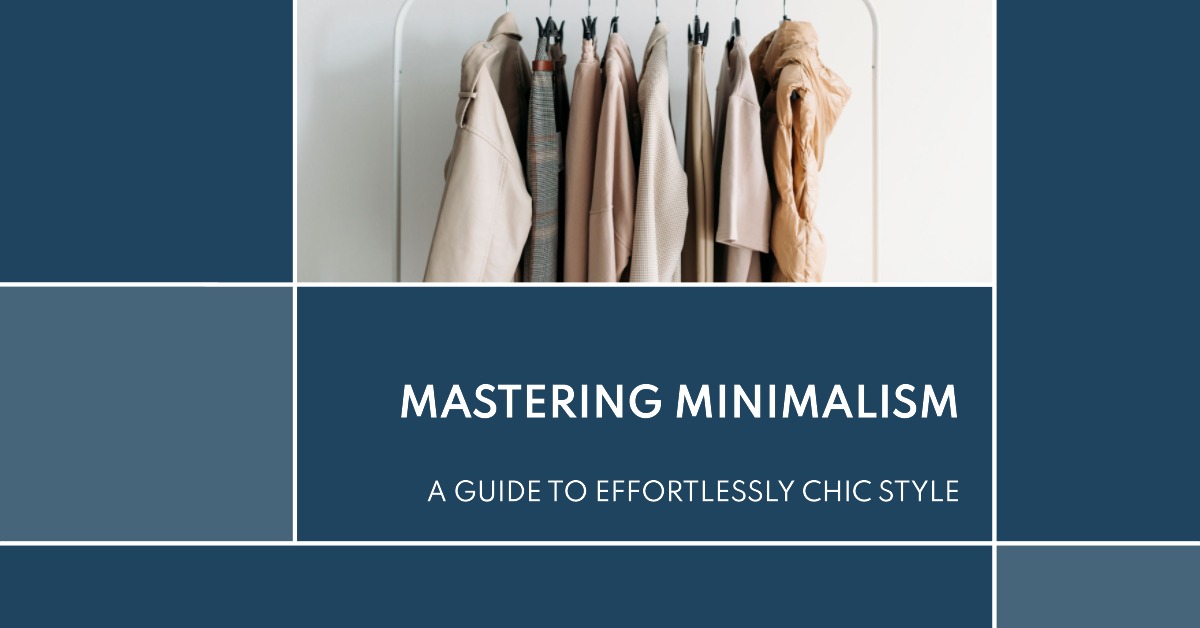 Mastering Minimalism: A Guide To Effortlessly Chic Style
